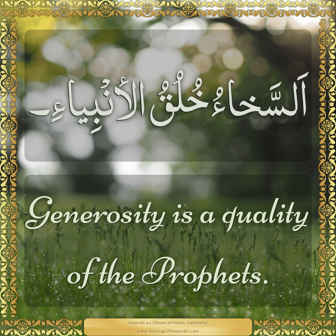 Generosity is a quality of the Prophets.